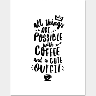 All Things Are Possible With Coffee and a Cute Outfit Posters and Art